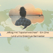 „Alltag mit Tapetenwechsel“ – Ein Zine rund ums Erasmus-Semester-2